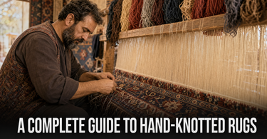 A Complete Guide to Hand Knotted Rugs