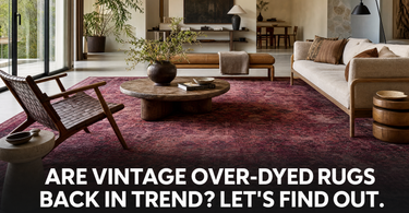 Are Vintage Over-dyed Rugs Back in the Trend? Let’s find out