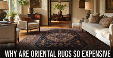Why Are Oriental Rugs So Expensive