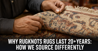 Why RugKnots Rugs Last 20+ Years: How We Source Differently