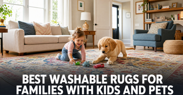 Best Washable Rugs for Families with Kids and Pets