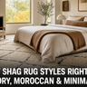 Best Shag Rug Styles Right Now: Ivory, Moroccan, and Minimalist Looks