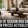 End of Season Rug Sales: When They Happen and How to Get the Best Price