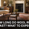 How Long Do Wool Rugs Last? What to Expect