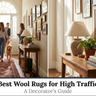 Best Wool Rugs for High-Traffic Areas: A Decorator's Guide