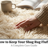 How to Keep Your Shag Rug Fluffy: A Complete Care Guide