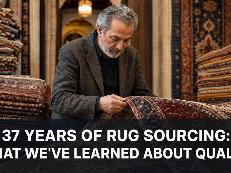 37 Years of Rug Sourcing: What We've Learned About Quality, Value, and What Lasts