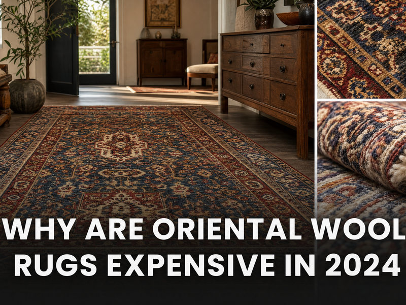 Why Are Oriental Wool Rugs Expensive in 2026