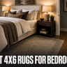 Best 4x6 Rugs for Bedrooms: Add Style Without Overwhelming the Space