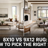 8x10 vs 9x12 Rug: How to Pick the Right Size for Your Room